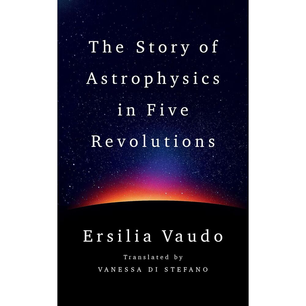 The Story of Astrophysics in Five Revolutions, Hard Cover, 1JJ-206BK009